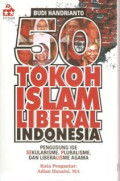 50 Tokoh Islam Liberal Indonesia: Pengusung Ide Sekularisme, Pluralisme, dan Liberalisme Agama