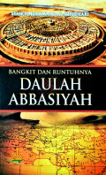 Bangkit dan Runtuhnya Daulah Abbasiyah