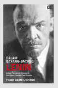Dalam Bayang - Bayang Lenin: Enam Pemikiran Marxisme dari Lenin Sampai Tan Malaka
