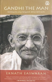 Gandhi The Man: Seorang Pria yang Mengubah Dirinya Demi Dunia