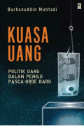 Kuasa Uang: Politik Uang Dalam Pemilu Pasca-Orde Baru